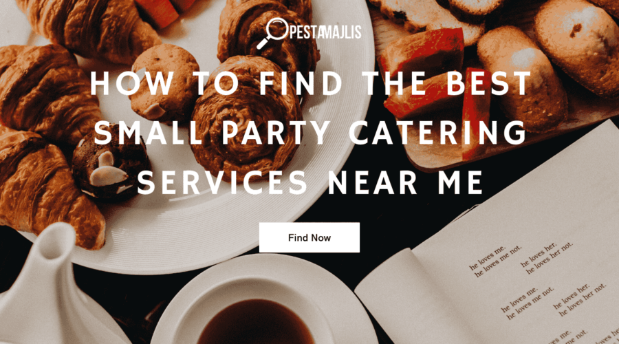 How to Find the Best Small Party Catering Near Me?